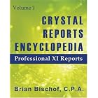  Crystal Reports Encyclopedia Volume 1: Professional XI Reports  by Brian Bischof