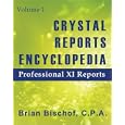 Crystal Reports Encyclopedia Volume 1: Professional XI Reports by  Brian Bischof