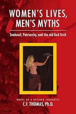 Women's Lives, Man's Myths: Snakeoil, Patriarchy, and the old God Trick
