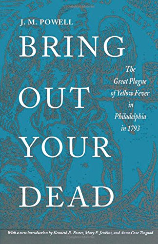 bring out your dead the great plague of yellow fever in philadelphia in 1793 studies in health illness and