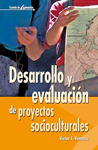 Desarrollo y evaluación de proyectos socioculturales (Escuela de animación) (Spanish Edition)