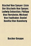 Bischof von Speyer: Liste der Bisch&ouml;fe von Speyer, Ludwig Sebastian, Philipp von Flersheim, Michael von Faulhaber, Daniel Bonifaz von Haneberg, Johann ... Johann Martin Manl, Johannes von Geissel