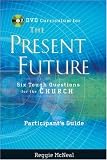 Participant`s Guide to the DVD Collection for The Present Future: Six Tough Questions for the Church (J-B Leadership Network Series)