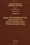 Comprehensive chemical kinetics. Vol.29, New techniques for the study of electrodes and their reactions
