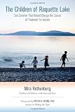 The Children of Raquette Lake: One Summer That Helped Change the Course of Treatment for Autism