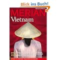 MERIAN Vietnam: Die besten Tipps & Sehensw�rdigkeiten. Aufbruch: Goldgr�berstimmung in Hanoi und Saigon. Traumst�nde: Badeferien an einer unber�hrten ... Besuch in der Kaiserstadt Hue (MERIAN Hefte)