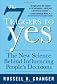 The 7 Triggers to Yes: The New Science Behind Influencing People's Decisions