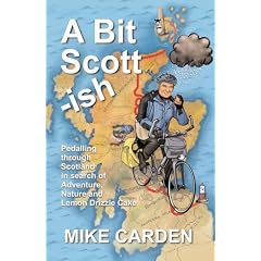 A Bit Scott-ish: Pedalling Through Scotland in Search of Adventure, Nature and Lemon Drizzle Cake