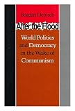 After the flood : world politics and democracy in the wake of Communism