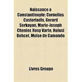 Naissance Constantinople: Cornelius Castoriadis, G Rard Serkoyan, Jean II Comn Ne, Ernest Outrey, Rosy Varte, Dim Trios Ypsil Ntispar Source Wikipedia