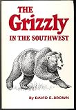 The grizzly in the southwest : documentary of an extinction