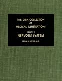 The CIBA Collection of Medical Illustrations, Volume 1, Nervous System (The CIBA Collection of Medical Illustrations, A Compilation of Paintings on the Normal and Pathologic Anatomy of the Nervous System, With a Supplement on The Hypothalamus, Volume 1)
