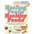 Healing Foods, Healthy Foods: Use Superfoods to Help Fight Disease and Maintain a Healthy Body