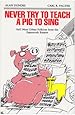 Never Try to Teach a Pig to Sing: Still More Urban Folklore from the Paperwork Empire (Humor in Life and Letters Series)