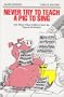 Never Try to Teach a Pig to Sing: Still More Urban Folklore from the Paperwork Empire (Humor in Life and Letters)
