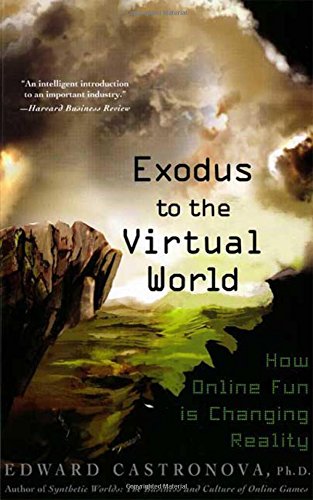 exodus to the virtual world how online fun is changing reality