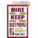 Hire and Keep the Best People: 21 Practical & Proven Techniques You Can Use Immediately!