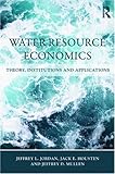 Water Resource Economics: Theory, Institutions, and Applications (Routledge Textbooks in Environmental and Agricultural Economics)