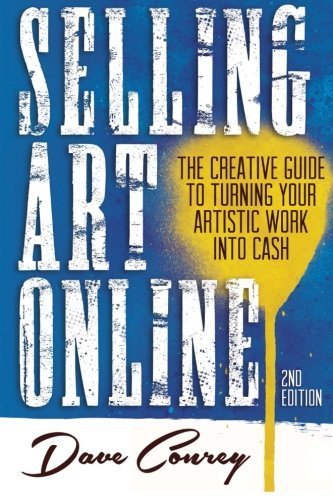 Selling Art Online: The Creative Guide to Turning Your Artistic Work into Cash by Conrey, Dave (2013) Paperback
