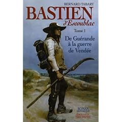 Bastien d'Escoublac, Tome 1 : De Gu�rande � la guerre de Vend�e