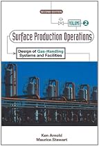 Surface Production Operations, Volume 2:: Design of Gas-Handling Systems and Facilities