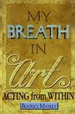 My Breath in Art: Acting from Within (Applause Books)