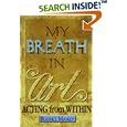 My Breath in Art: Acting from Within by Beatrice Manley