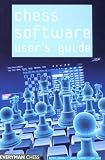 Chess Software User's Guide: Making the Most of Your Software by Byron Jacobs