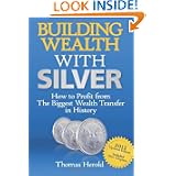 Building Wealth with Silver: How to Profit From the Biggest Wealth Transfer in History by Thomas Herold