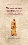 Monasteries on the borders of medieval Europe : conflict and cultural interaction
