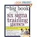 The Big Book of Six Sigma Training Games: Proven Ways to Teach Basic DMAIC Principles and Quality Improvement Tools (Big Book Series)
