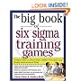 The Big Book of Six Sigma Training Games: Proven Ways to Teach Basic DMAIC Principles and Quality Improvement Tools (Big Book Series)