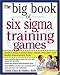 The Big Book of Six Sigma Training Games: Proven Ways to Teach Basic DMAIC Principles and Quality Improvement Tools (Big Book Series)