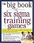 The Big Book of Six Sigma Training Games: Proven Ways to Teach Basic DMAIC Principles and Quality Improvement Tools (Big Book Series)