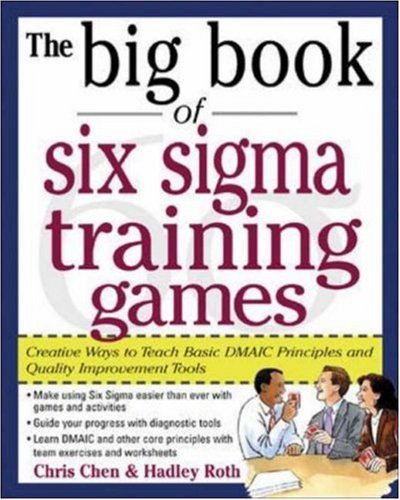 The Big Book of Six Sigma Training Games: Proven Ways to Teach Basic DMAIC Principles and Quality Improvement Tools (Big Book Series)