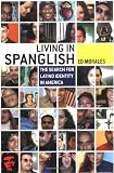 Living in Spanglish: The Search for Latino Identity in America