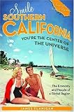 Smile Southern California, Youre the Center of the Universe: The Economy and People of a Global Region (Stanford General Books)