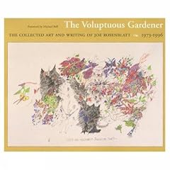 The Voluptuous Gardener: The Collected Art and Writing of Joe Rosenblatt, 1973-1996