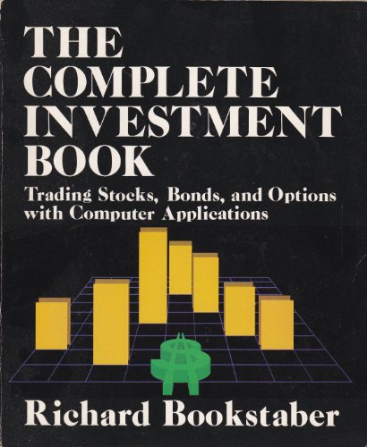 The Complete Investment Book: Trading Stocks - Bonds - and Options With Computer Applications