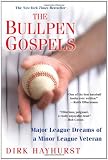 The Bullpen Gospels: Major League Dreams of a Minor League Veteran
