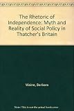 The rhetoric of independence : the ideology and practice of social policy in Thatcher's Britain