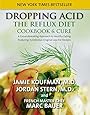 Dropping Acid: The Reflux Diet Cookbook & Cure