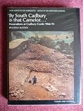 'By South Cadbury is that Camelot - ' : the excavation of Cadbury Castle 1966-1970