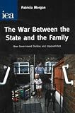 The war between the state and the family : how government divides and impoverishes