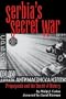 Serbia's Secret War: Propaganda and the Deceit of History
