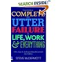 How to Be a Complete and Utter Failure in Life, Work and Everything: 44 1/2 Steps to Lasting Underachievement