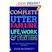 How to be a Complete and Utter Failure in Life, Work and Everything: 44 1/2 Steps to Lasting Underachievement