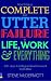 How to be a Complete and Utter Failure in Life, Work and Everything: 44 1/2 Steps to Lasting Underachievement