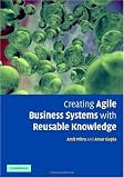 Creating Agile Business Systems with Reusable Knowledge