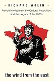 The wind from the east : French intellectuals, the cultural revolution, and the legacy of the 1960s